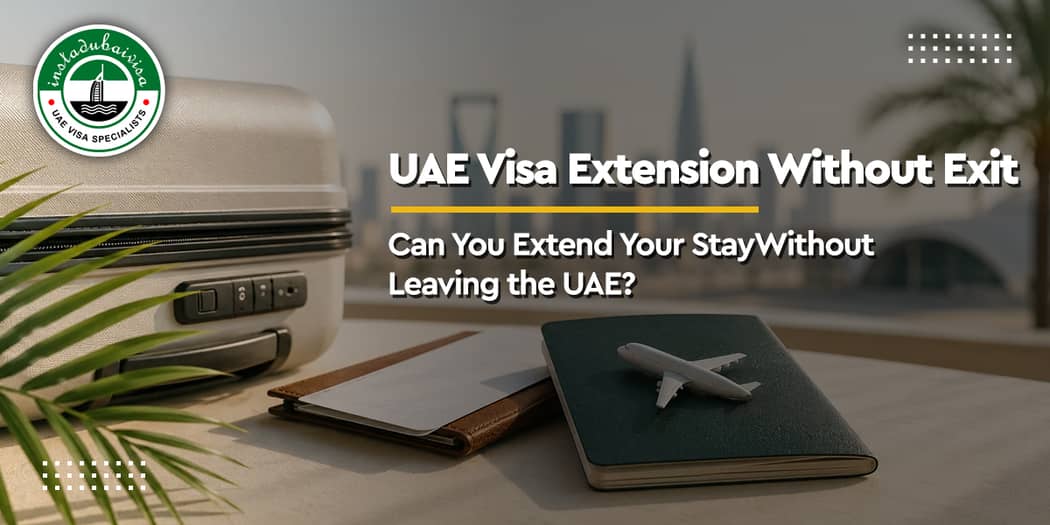 UAE Visa Extension Without Exit: Can You Extend Your Stay Without Leaving the UAE?